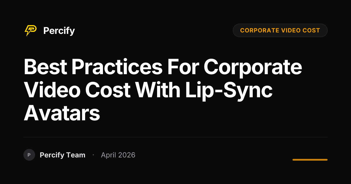 Best Practices for corporate video cost with Lip-Sync Avatars - Percify AI Avatar Blog Cover