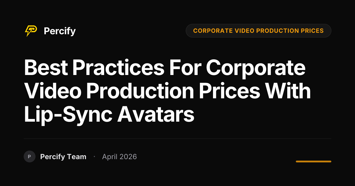 Best Practices for corporate video production prices with Lip-Sync Avatars - Percify AI Avatar Blog Cover