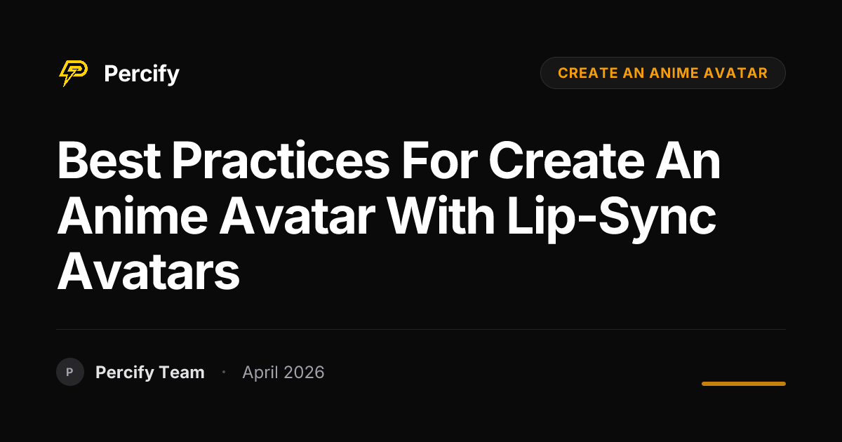 Best Practices for create an anime avatar with Lip-Sync Avatars - Percify AI Avatar Blog Cover