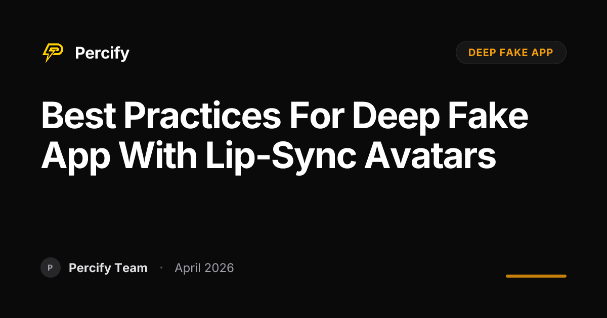 Best Practices for deep fake app with Lip-Sync Avatars - Percify AI Avatar Blog Cover