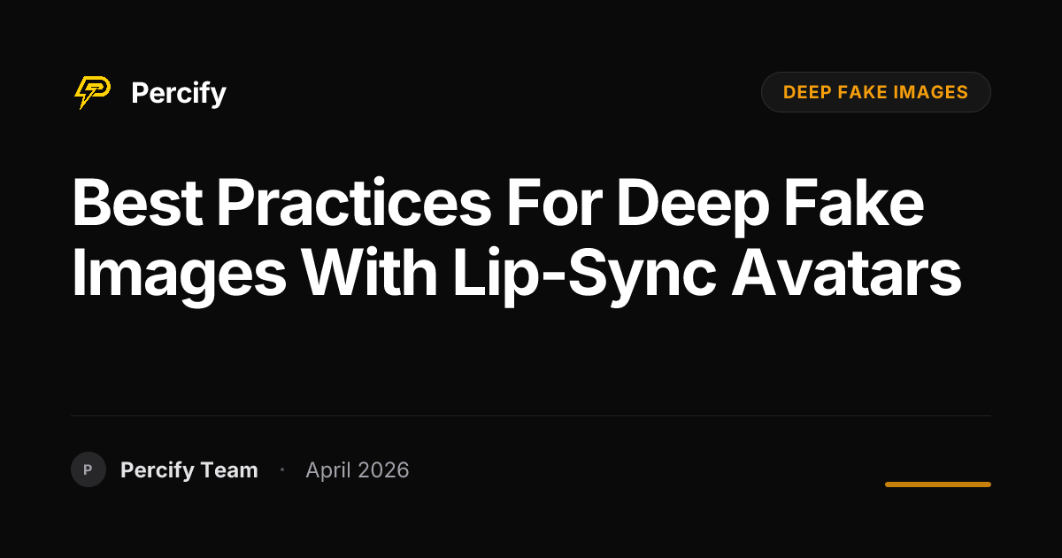 Best Practices for deep fake images with Lip-Sync Avatars - Percify AI Avatar Blog Cover