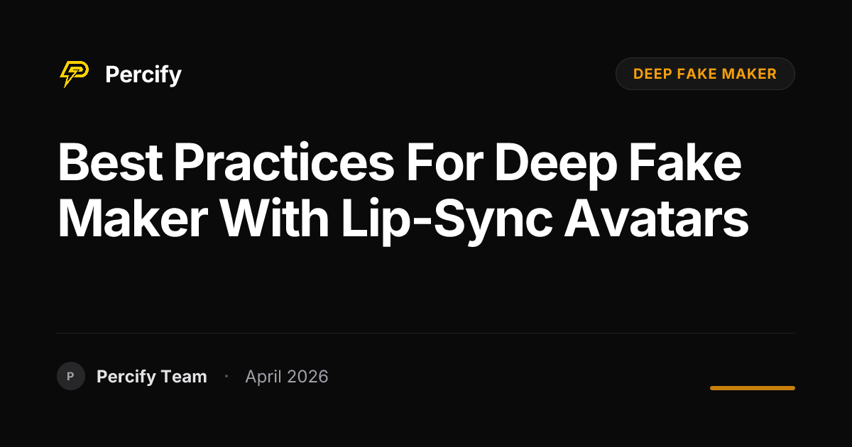 Best Practices for deep fake maker with Lip-Sync Avatars - Percify AI Avatar Blog Cover