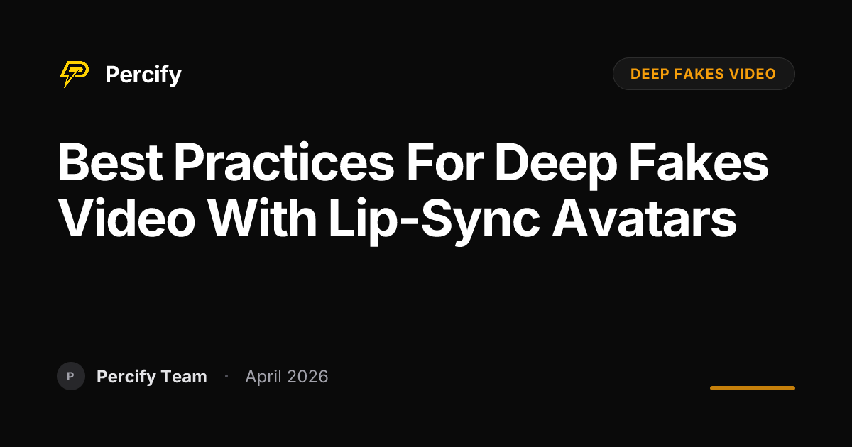Best Practices for deep fakes video with Lip-Sync Avatars - Percify AI Avatar Blog Cover