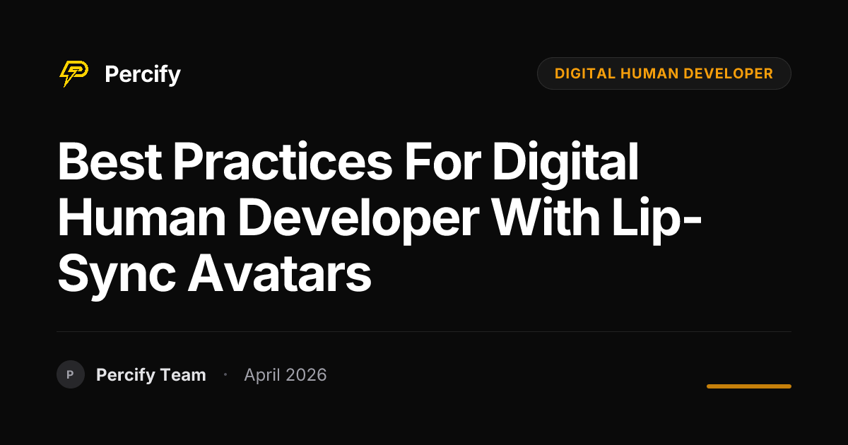 Best Practices for digital human developer with Lip-Sync Avatars - Percify AI Avatar Blog Cover