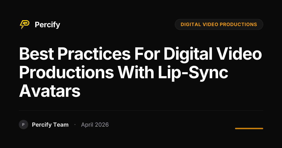 Best Practices for digital video productions with Lip-Sync Avatars - Percify AI Avatar Blog Cover