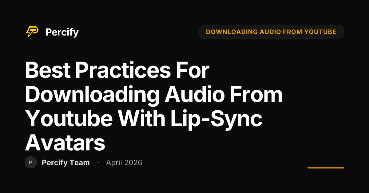 Best Practices for downloading audio from youtube with Lip-Sync Avatars - Percify AI Avatar Blog Cover