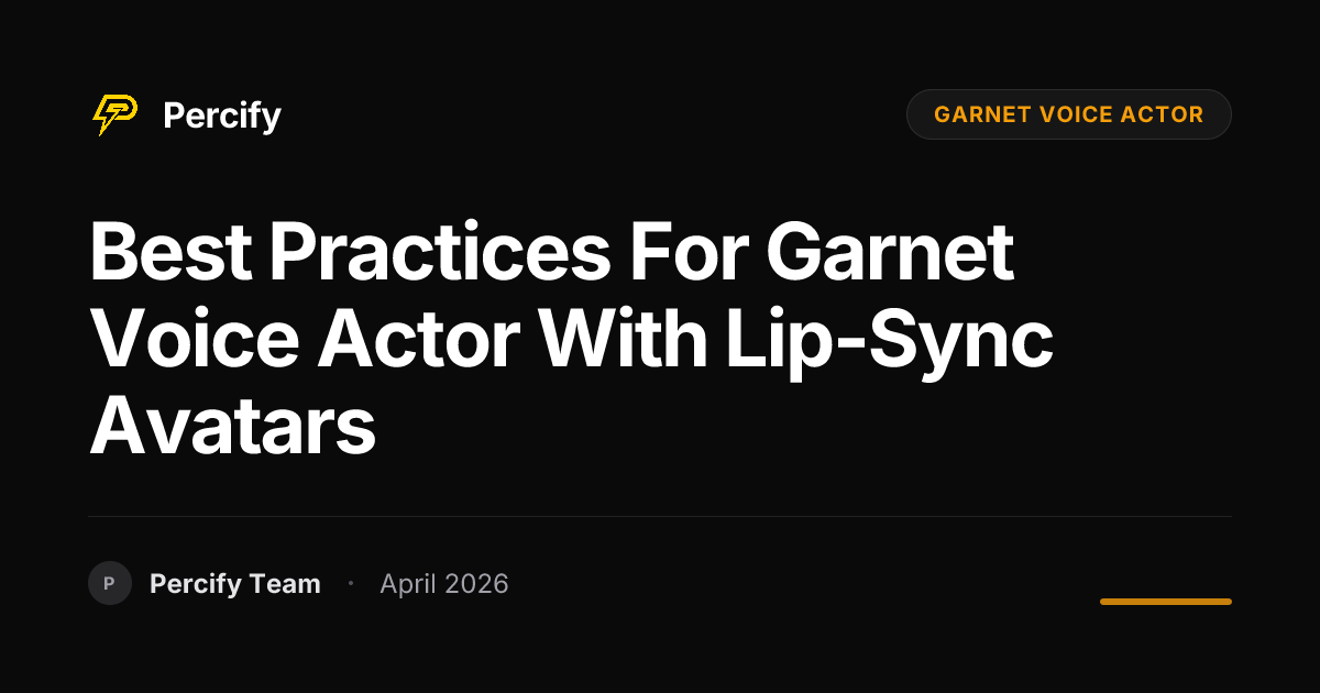Best Practices for garnet voice actor with Lip-Sync Avatars - Percify AI Avatar Blog Cover