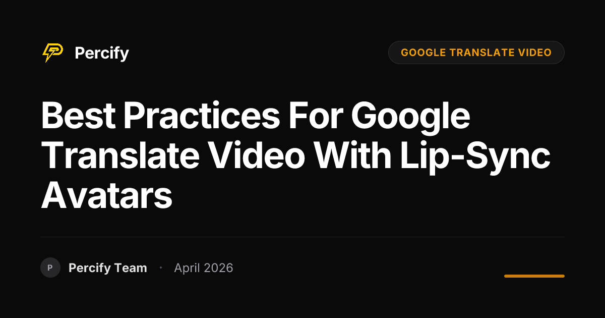 Best Practices for google translate video with Lip-Sync Avatars - Percify AI Avatar Blog Cover