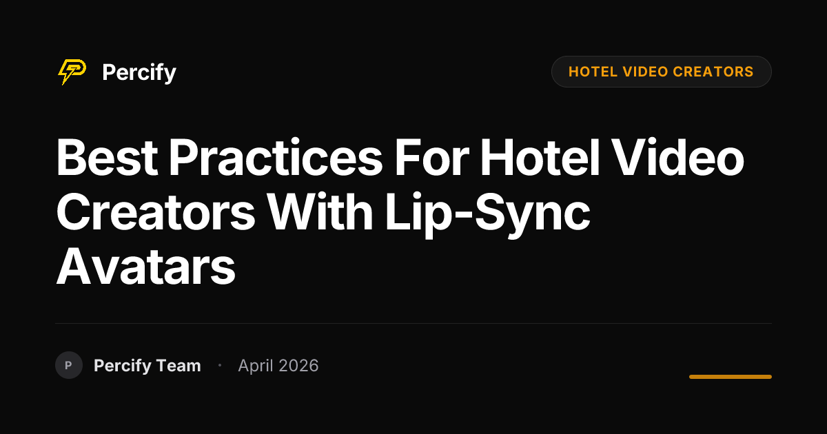 Best Practices for hotel video creators with Lip-Sync Avatars - Percify AI Avatar Blog Cover