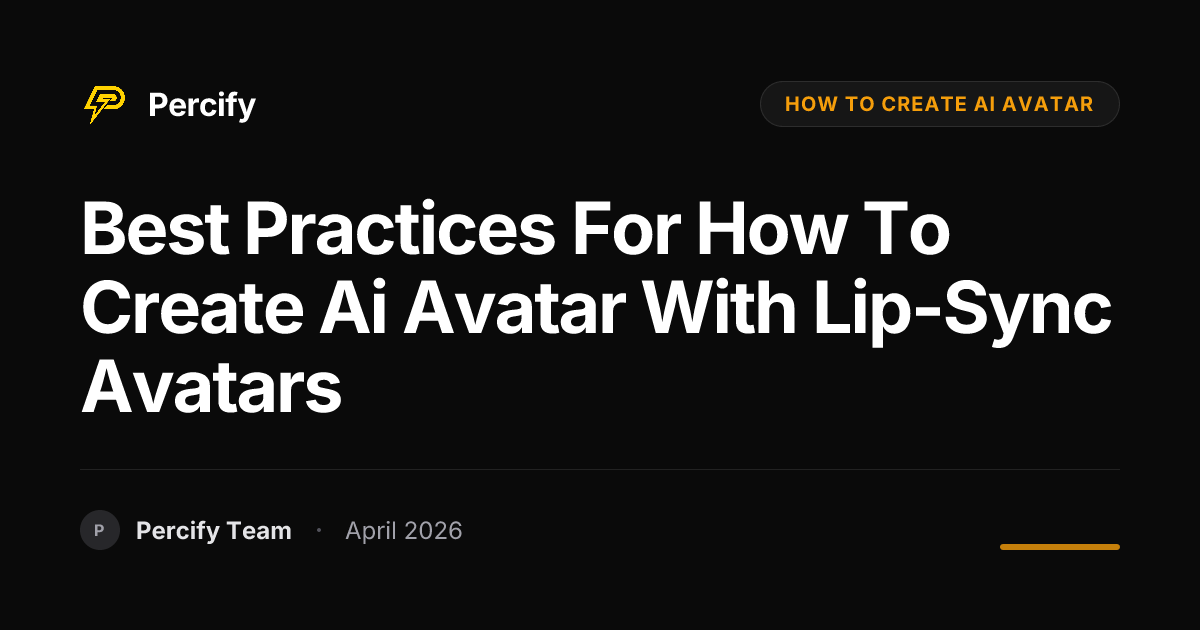 Best Practices for how to create ai avatar with Lip-Sync Avatars - Percify AI Avatar Blog Cover