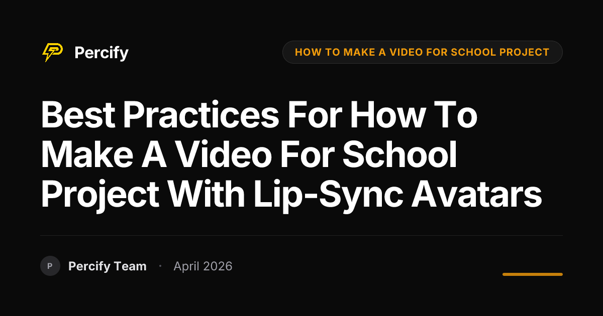 Best Practices for how to make a video for school project with Lip-Sync Avatars - Percify AI Avatar Blog Cover