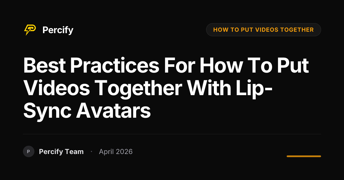 Best Practices for how to put videos together with Lip-Sync Avatars - Percify AI Avatar Blog Cover