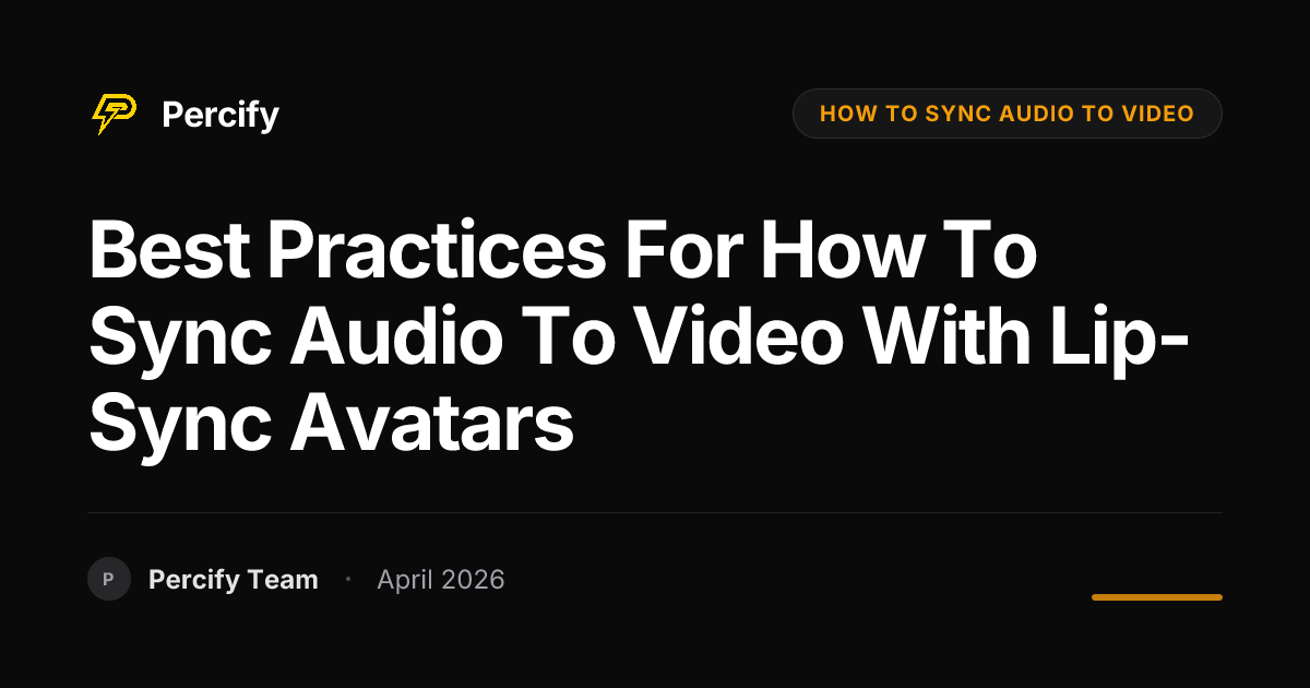 Best Practices for how to sync audio to video with Lip-Sync Avatars - Percify AI Avatar Blog Cover