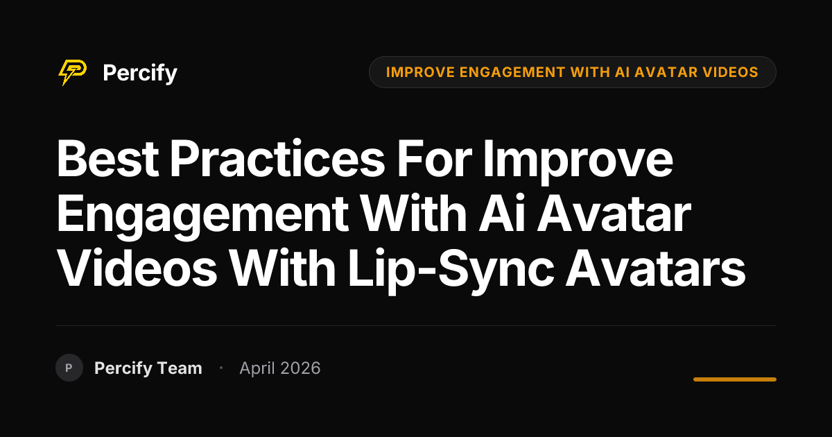 Best Practices for improve engagement with ai avatar videos with Lip-Sync Avatars - Percify AI Avatar Blog Cover