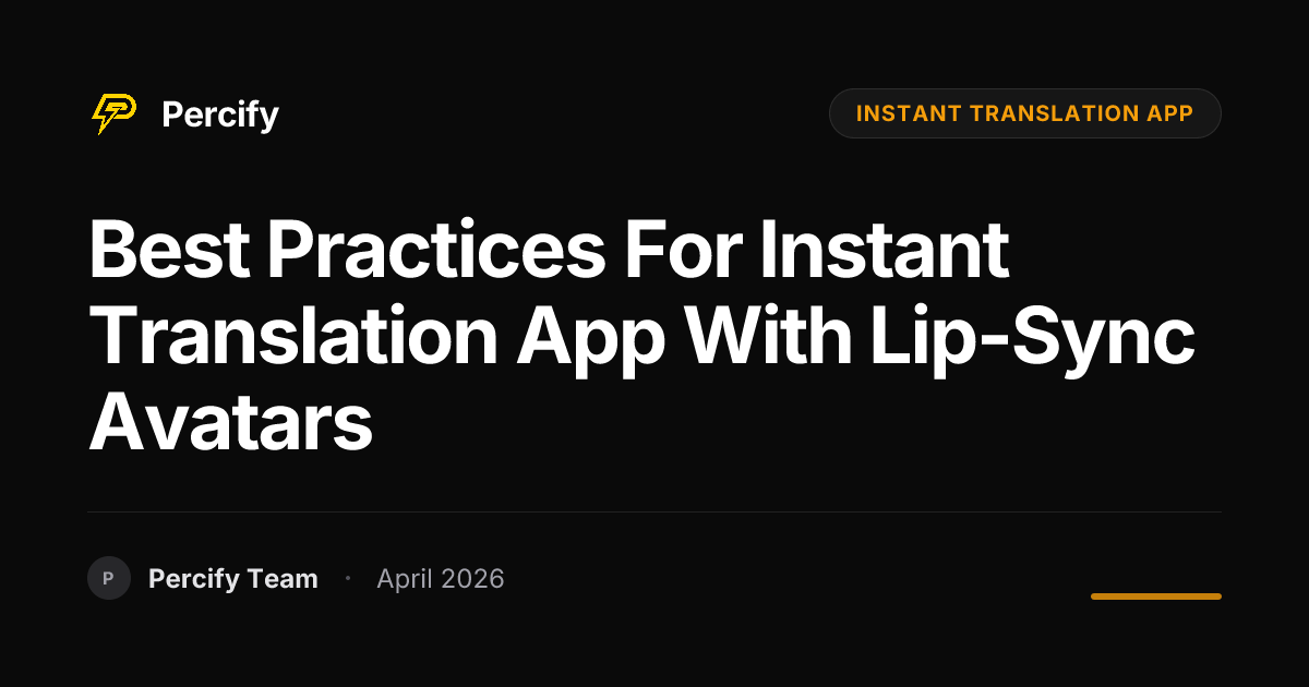 Best Practices for instant translation app with Lip-Sync Avatars - Percify AI Avatar Blog Cover