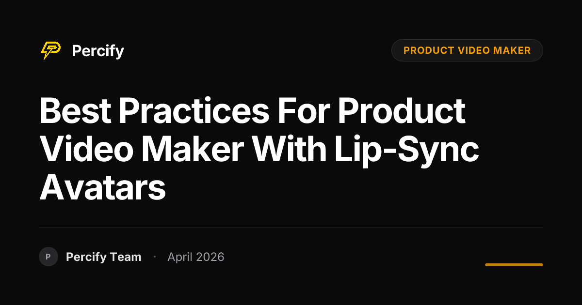 Best Practices for product video maker with Lip-Sync Avatars - Percify AI Avatar Blog Cover