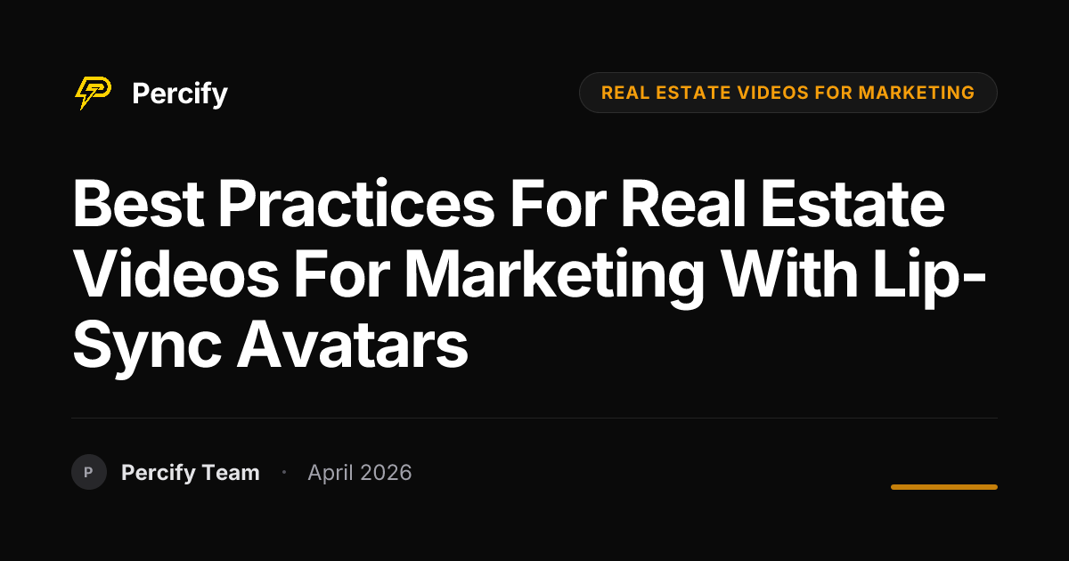 Best Practices for real estate videos for marketing with Lip-Sync Avatars - Percify AI Avatar Blog Cover