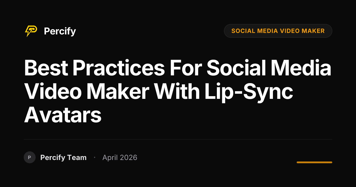 Best Practices for social media video maker with Lip-Sync Avatars - Percify AI Avatar Blog Cover