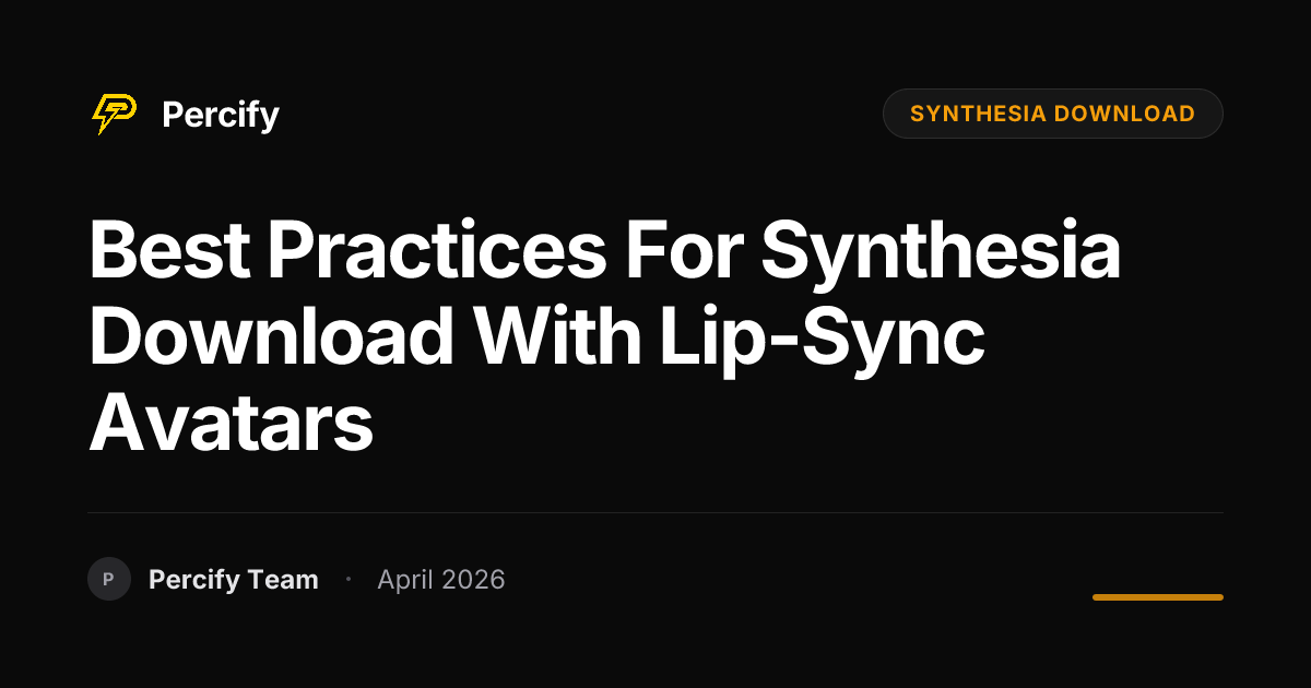 Best Practices for synthesia download with Lip-Sync Avatars - Percify AI Avatar Blog Cover