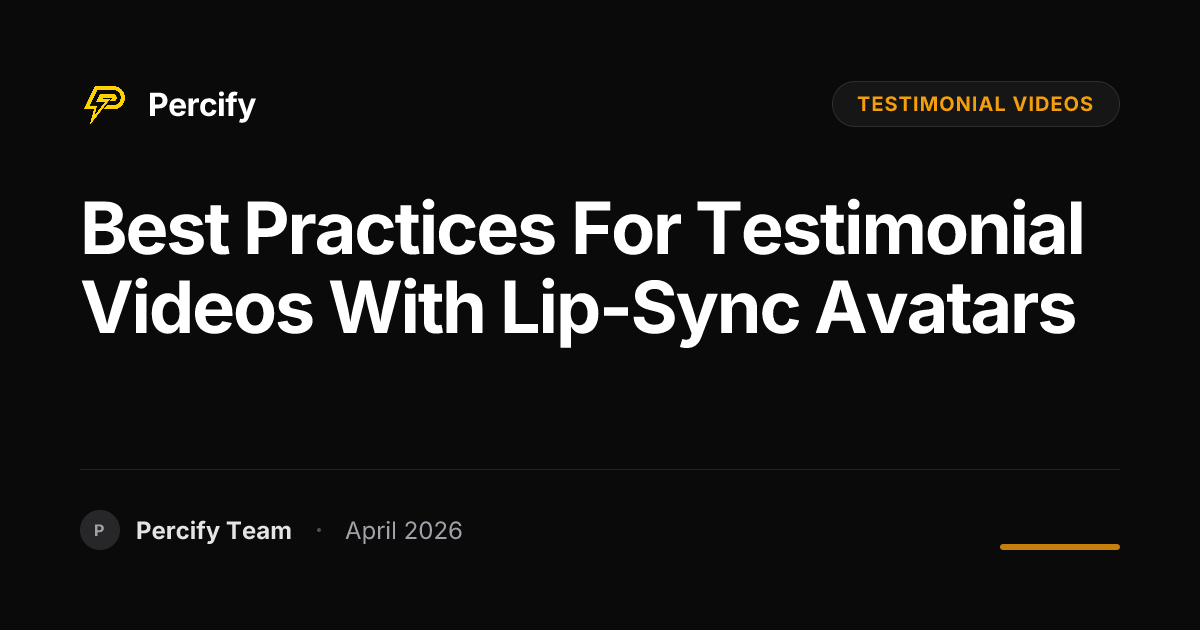 Best Practices for testimonial videos with Lip-Sync Avatars - Percify AI Avatar Blog Cover