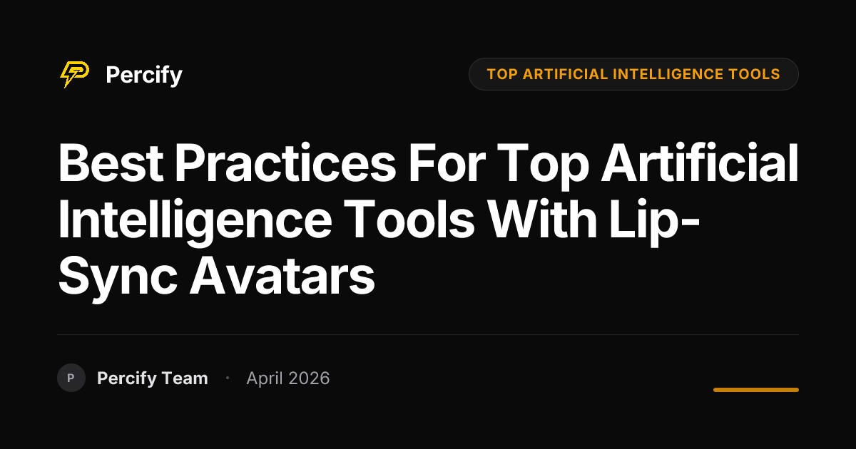 Best Practices for top artificial intelligence tools with Lip-Sync Avatars - Percify AI Avatar Blog Cover