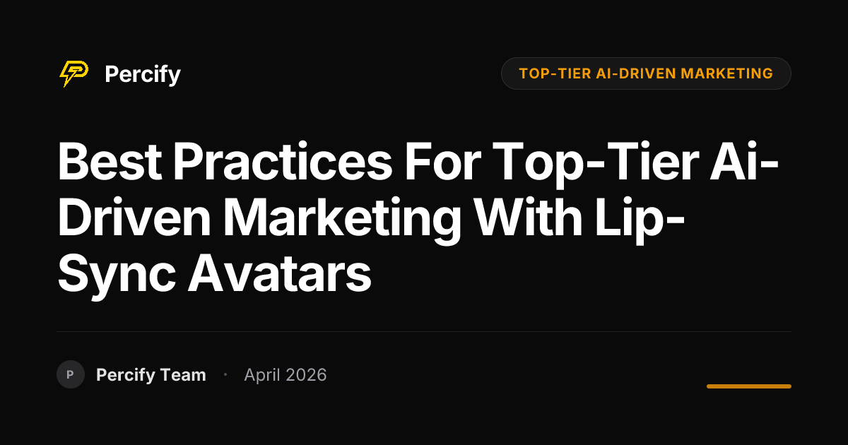 Best Practices for top-tier ai-driven marketing with Lip-Sync Avatars - Percify AI Avatar Blog Cover