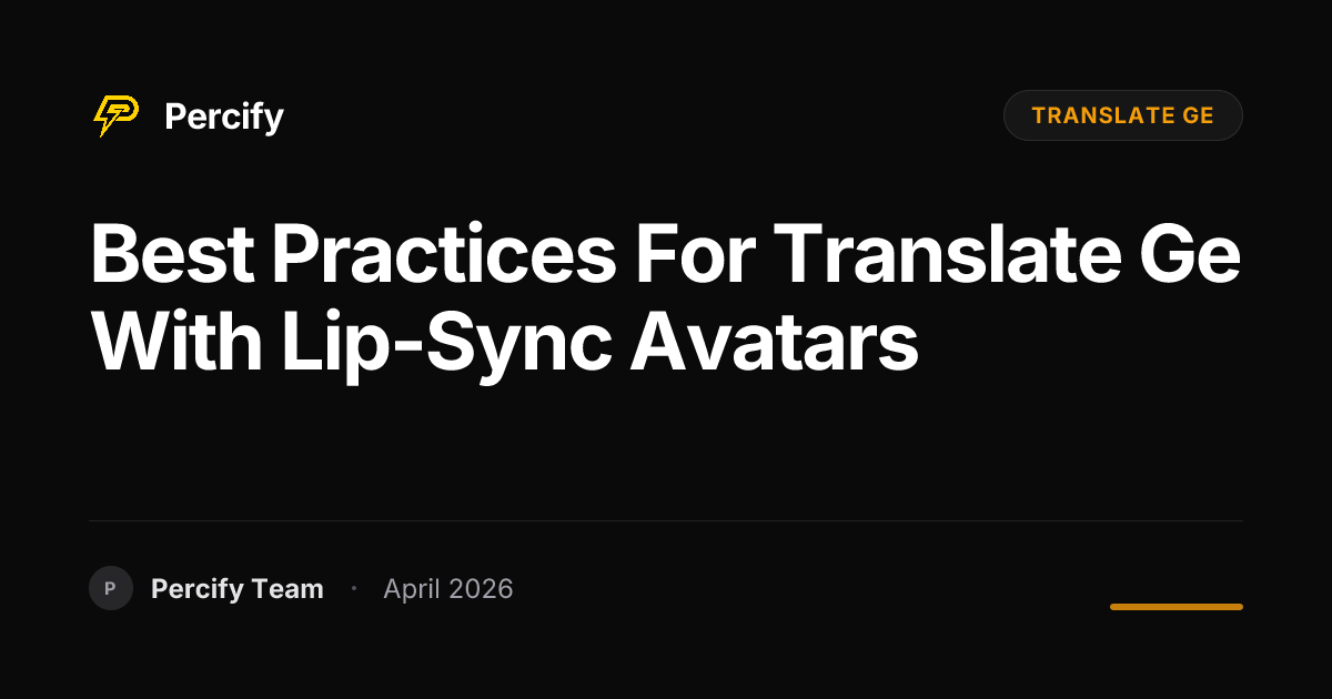 Best Practices for translate ge with Lip-Sync Avatars - Percify AI Avatar Blog Cover