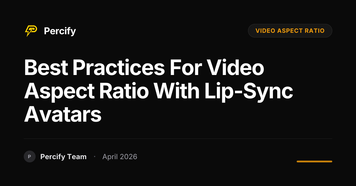 Best Practices for video aspect ratio with Lip-Sync Avatars - Percify AI Avatar Blog Cover