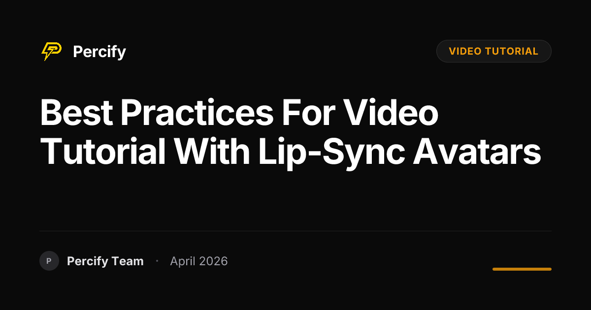 Best Practices for video tutorial with Lip-Sync Avatars - Percify AI Avatar Blog Cover