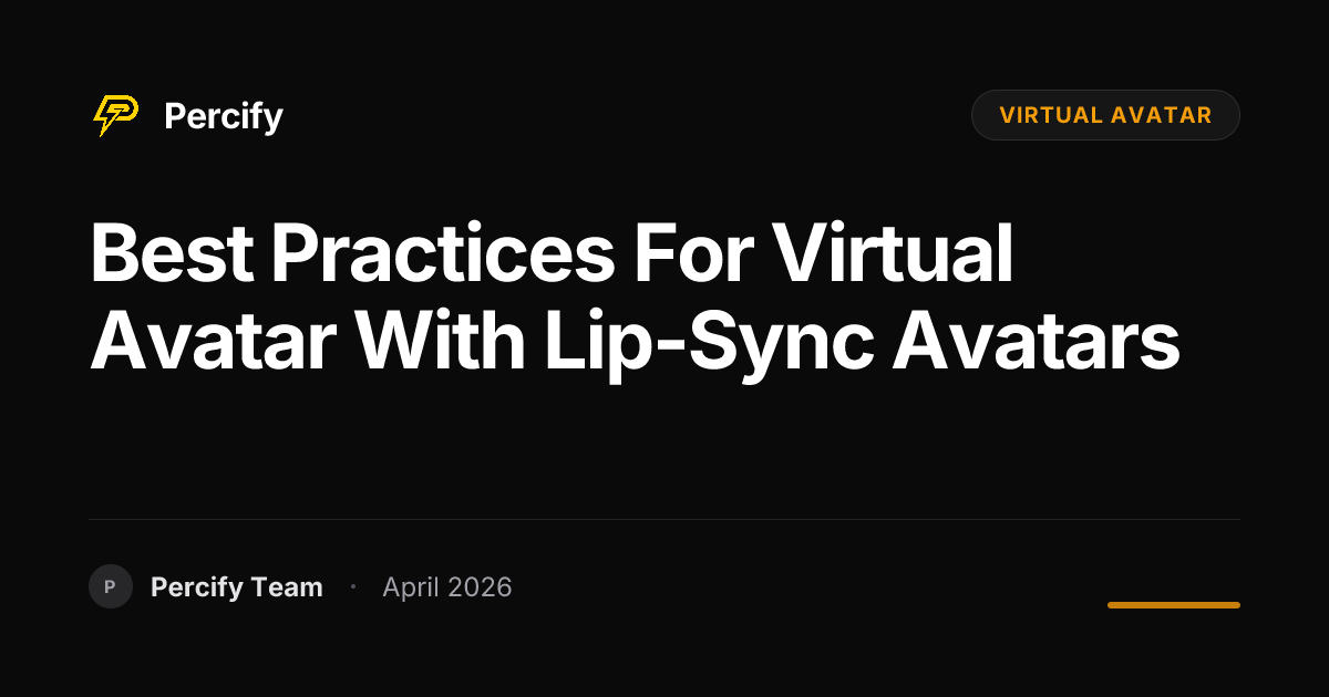 Best Practices for virtual avatar with Lip-Sync Avatars - Percify AI Avatar Blog Cover