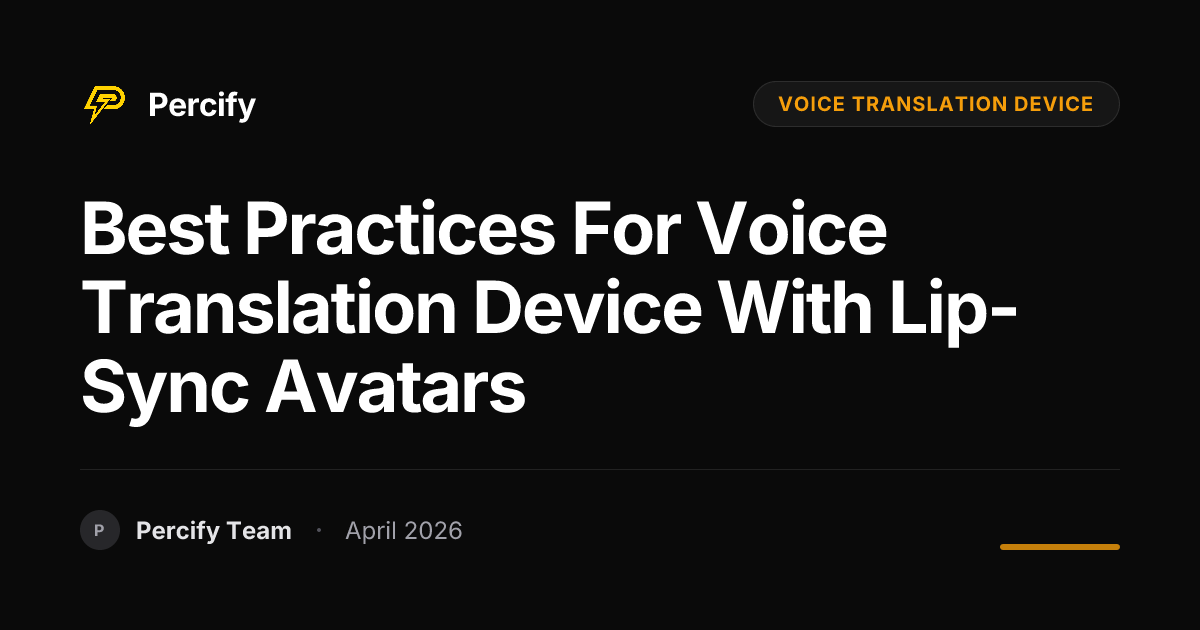 Best Practices for voice translation device with Lip-Sync Avatars - Percify AI Avatar Blog Cover