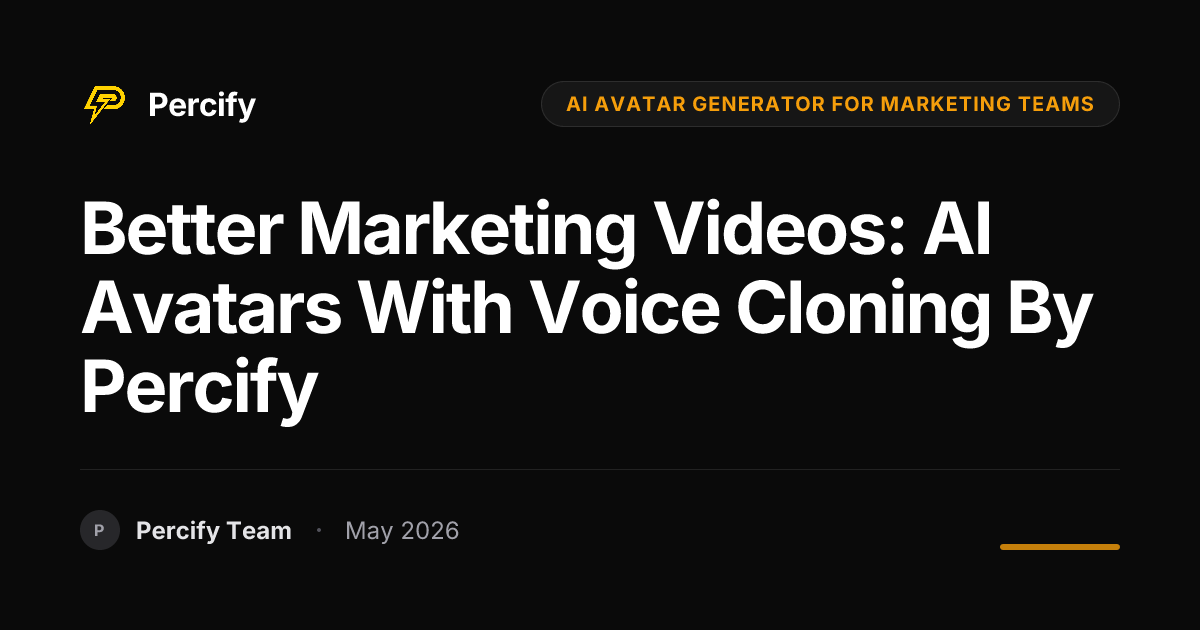 Better Marketing Videos: AI Avatars with Voice Cloning by Percify - Percify AI Avatar Blog Cover