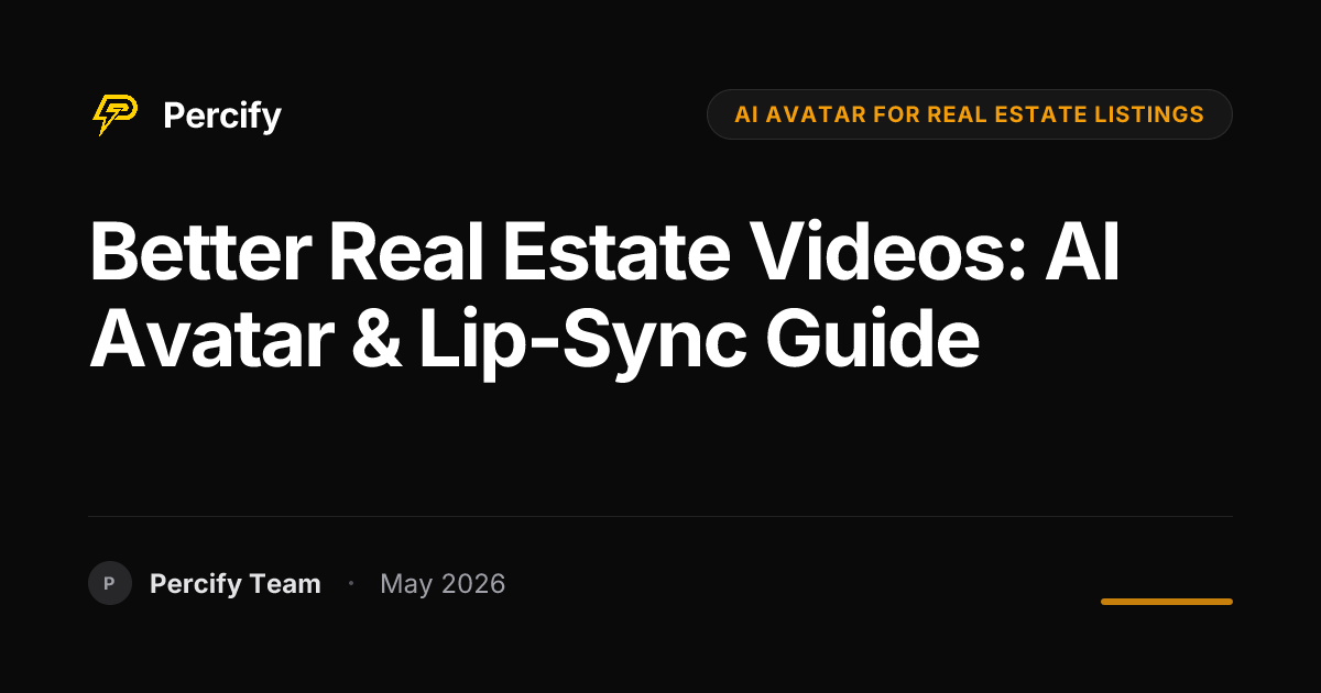 Better Real Estate Videos: AI Avatar & Lip-Sync Guide - Percify AI Avatar Blog Cover