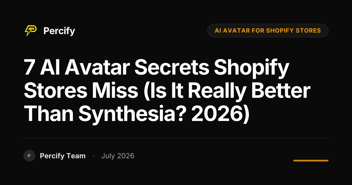 7 AI Avatar Secrets Shopify Stores Miss (Is It Really Better Than Synthesia? 2026) - Percify AI Avatar Blog Cover