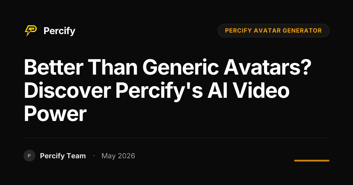 Better Than Generic Avatars? Discover Percify's AI Video Power - Percify AI Avatar Blog Cover