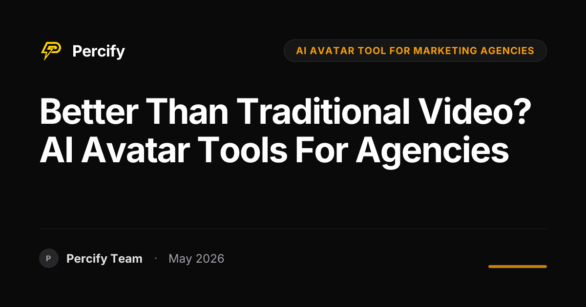 Better Than Traditional Video? AI Avatar Tools for Agencies - Percify AI Avatar Blog Cover