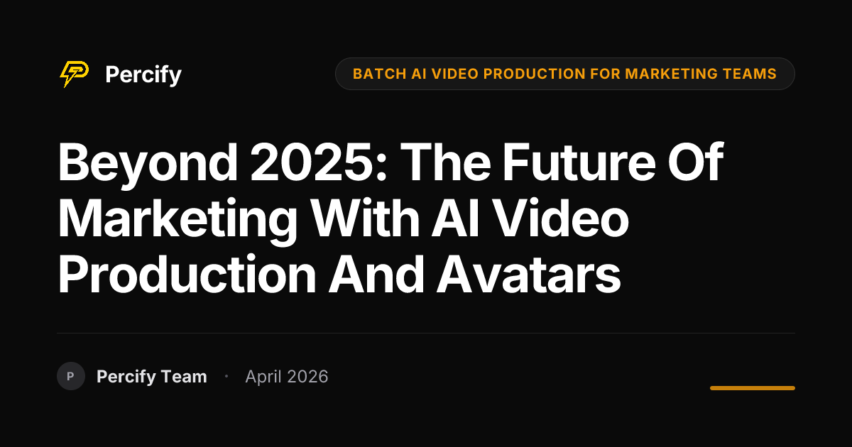 Beyond 2025: The Future of Marketing with AI Video Production and Avatars - Percify AI Avatar Blog Cover
