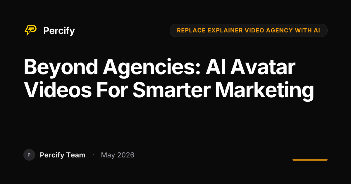 Beyond Agencies: AI Avatar Videos for Smarter Marketing - Percify AI Avatar Blog Cover
