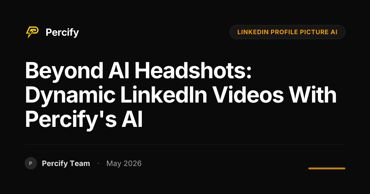 Beyond AI Headshots: Dynamic LinkedIn Videos with Percify's AI - Percify AI Avatar Blog Cover