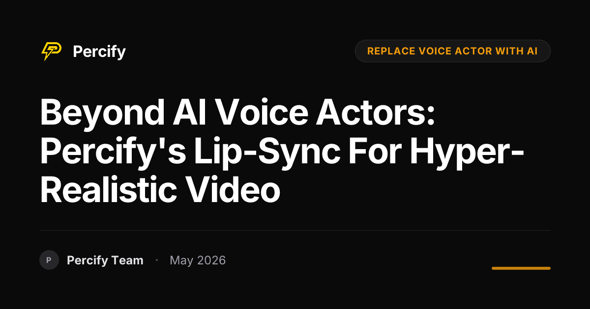Beyond AI Voice Actors: Percify's Lip-Sync for Hyper-Realistic Video - Percify AI Avatar Blog Cover