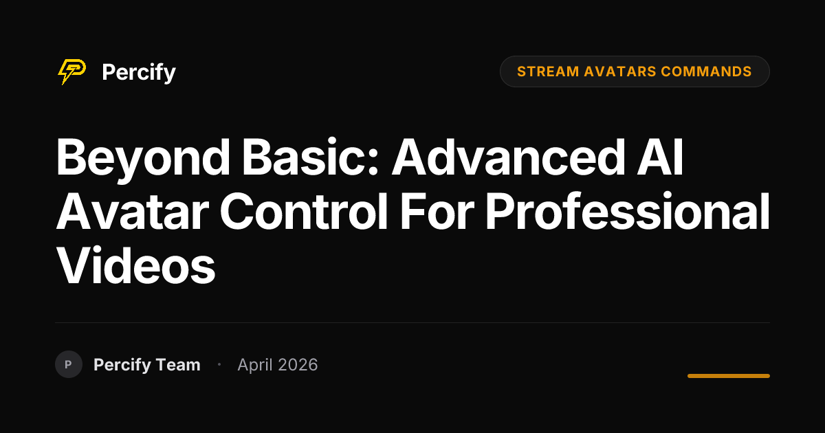 Beyond Basic: Advanced AI Avatar Control for Professional Videos - Percify AI Avatar Blog Cover