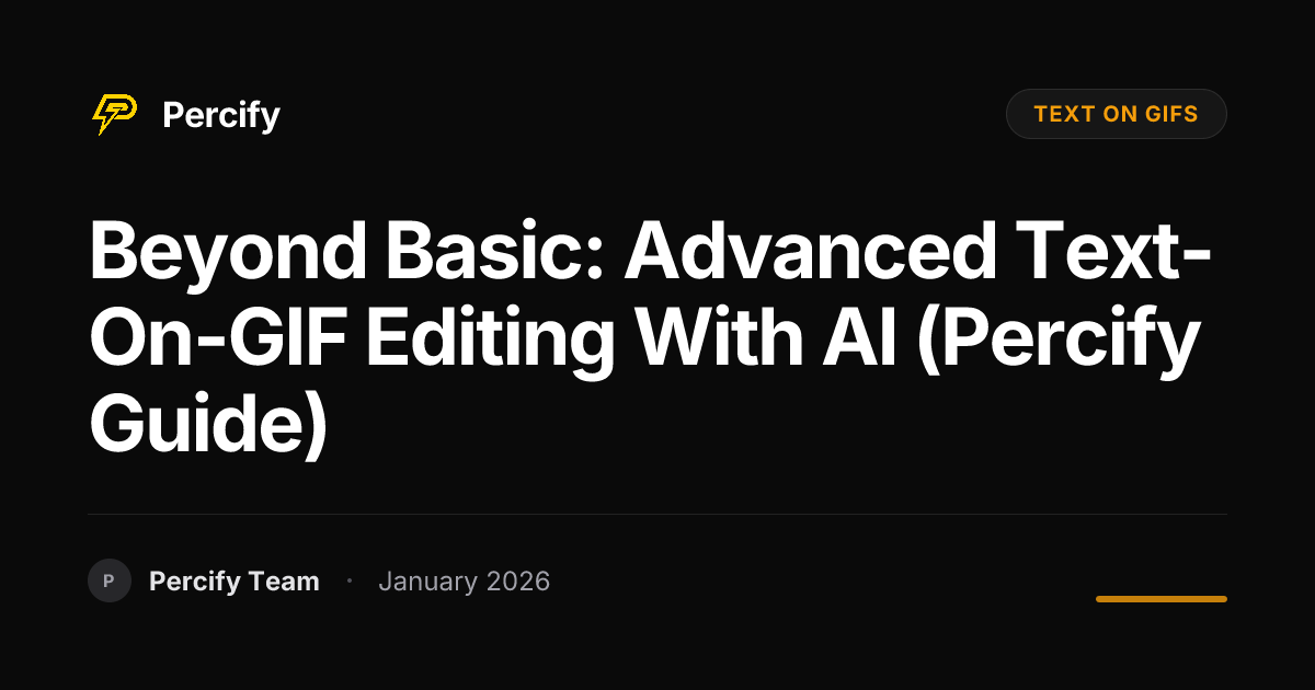 Beyond Basic: Advanced Text-on-GIF Editing with AI (Percify Guide ...