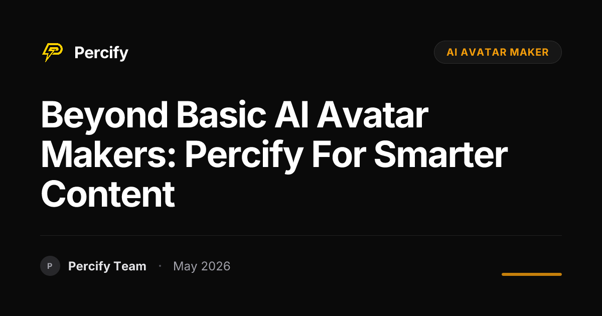 Beyond Basic AI Avatar Makers: Percify for Smarter Content - Percify AI Avatar Blog Cover