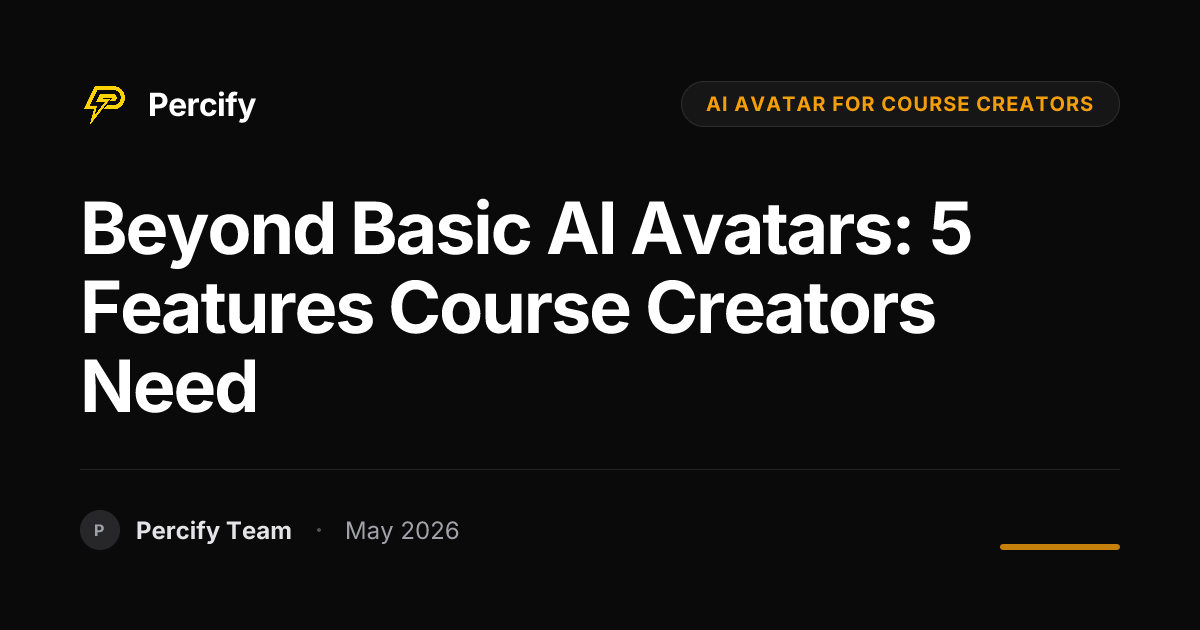 Beyond Basic AI Avatars: 5 Features Course Creators Need - Percify AI Avatar Blog Cover