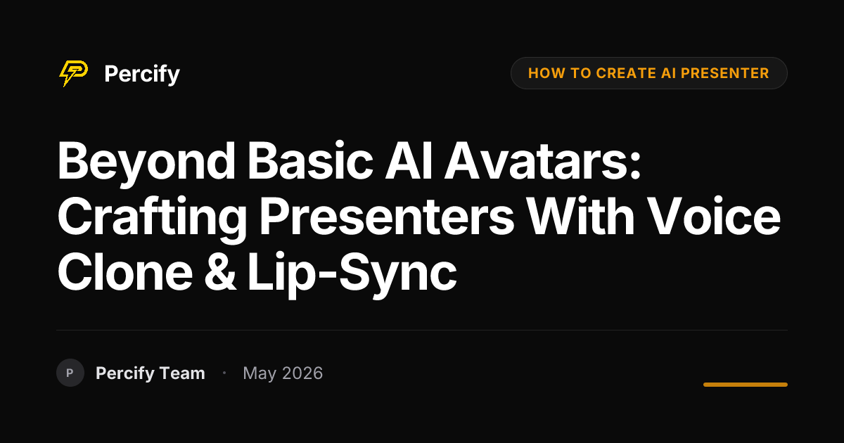Beyond Basic AI Avatars: Crafting Presenters with Voice Clone & Lip-Sync - Percify AI Avatar Blog Cover