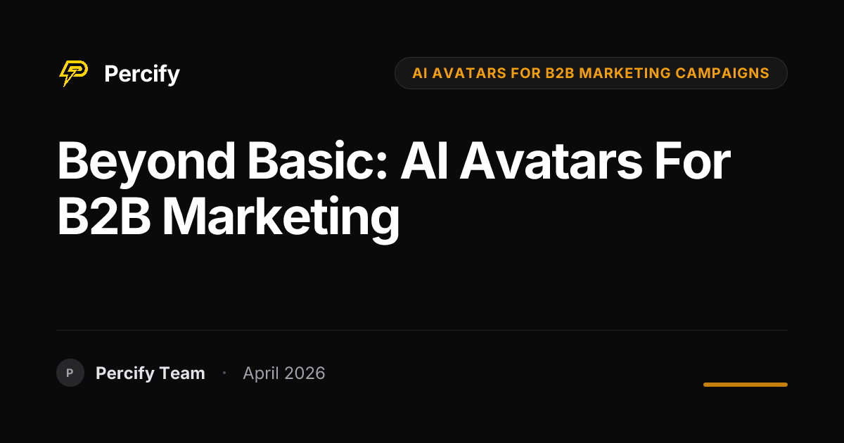 Beyond Basic: AI Avatars for B2B Marketing - Percify AI Avatar Blog Cover