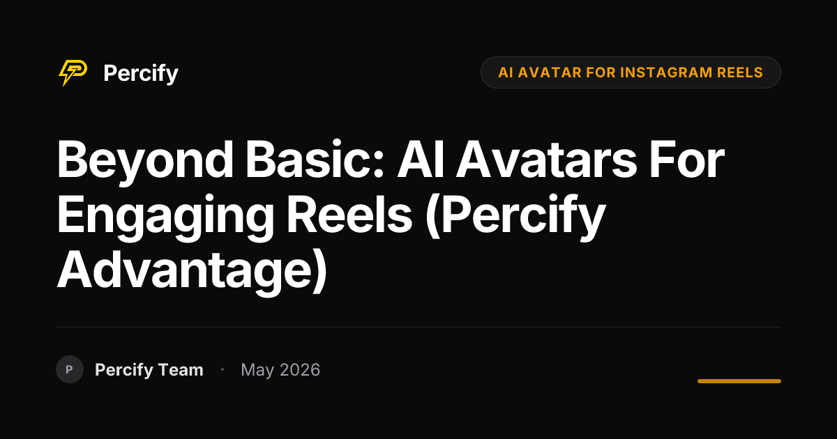 Beyond Basic: AI Avatars for Engaging Reels (Percify Advantage) - Percify AI Avatar Blog Cover