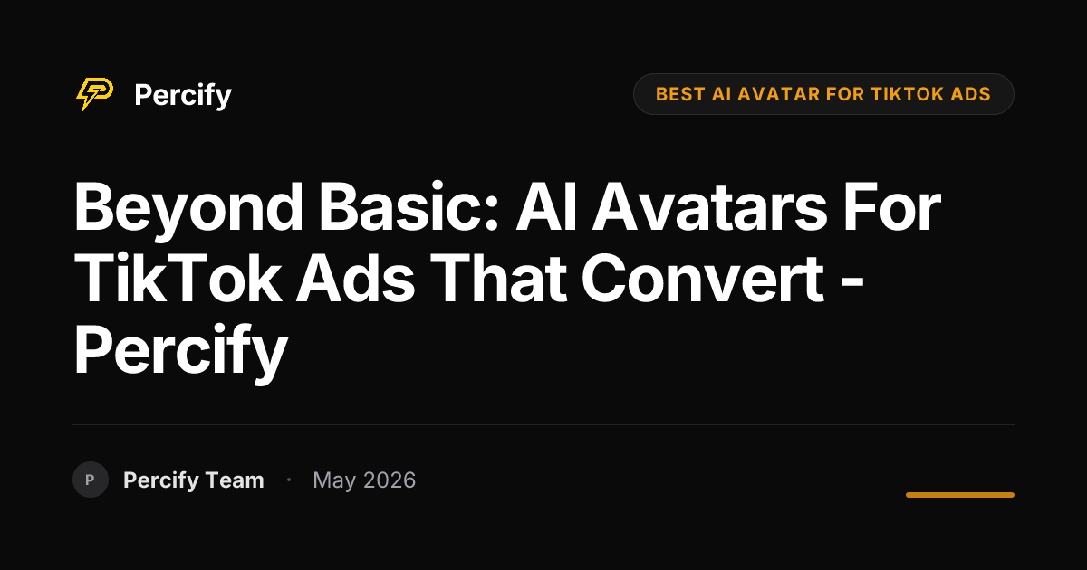 Beyond Basic: AI Avatars for TikTok Ads That Convert - Percify - Percify AI Avatar Blog Cover