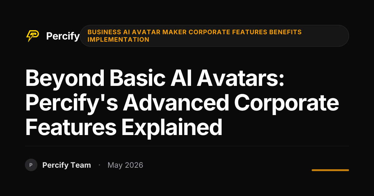 Beyond Basic AI Avatars: Percify's Advanced Corporate Features Explained - Percify AI Avatar Blog Cover