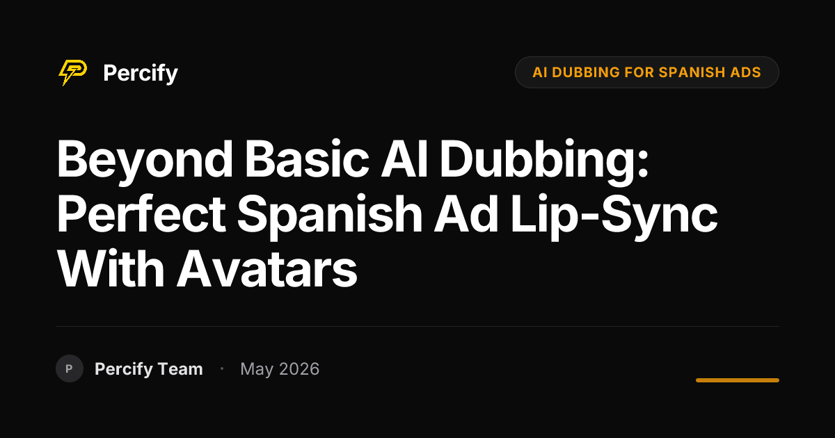 Beyond Basic AI Dubbing: Perfect Spanish Ad Lip-Sync with Avatars - Percify AI Avatar Blog Cover